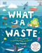 What a Waste: Trash Recycling and Protecting our Planet