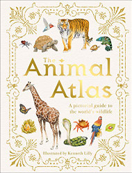 Animal Atlas: A Pictorial Guide to the World's Wildlife