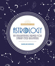 Astrology: An Enlightening Primer for Starry-Eyed Beginners