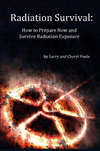 Radiation Survival: How to Prepare Now and Survive Radiation Exposure