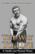 Way To Live: In Health and Physical Fitness