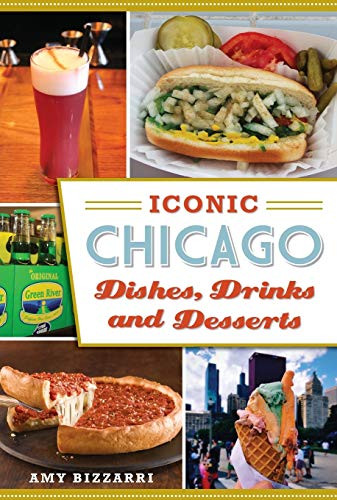 Iconic Chicago Dishes Drinks and Desserts (American Palate)