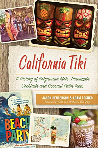 California Tiki: A History of Polynesian Idols Pineapple Cocktails
