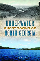 Underwater Ghost Towns of North Georgia (Lost)