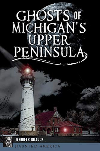 Ghosts of Michigan's Upper Peninsula (Haunted America)