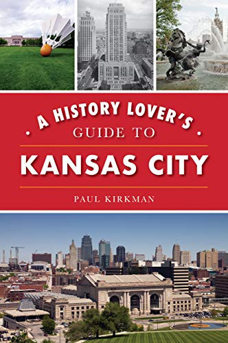 History Lover's Guide to Kansas City (History & Guide)