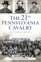 21st Pennsylvania Cavalry: From Gettysburg to Appomattox