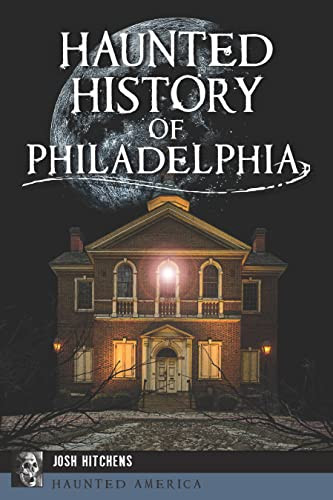 Haunted History of Philadelphia (Haunted America)