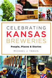 Celebrating Kansas Breweries: People Places & Stories - American