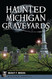 Haunted Michigan Graveyards (Haunted America)