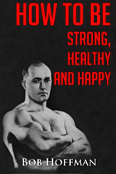 How to be Strong Healthy and Happy