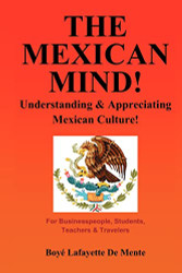 Mexican Mind! Understanding & Appreciating Mexican Culture!