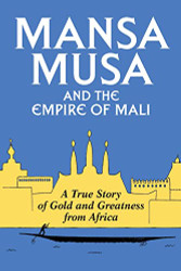 Mansa Musa and the Empire of Mali