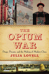 Opium War: Drugs Dreams and the Making of Modern China