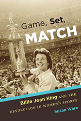 Game Set Match: Billie Jean King and the Revolution in Women's