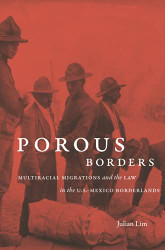 Porous Borders: Multiracial Migrations and the Law in the U.S.-Mexico