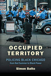 Occupied Territory: Policing Black Chicago from Red Summer to Black