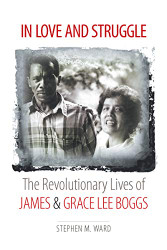 In Love and Struggle: The Revolutionary Lives of James and Grace Lee