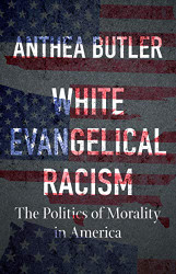 White Evangelical Racism: The Politics of Morality in America - A