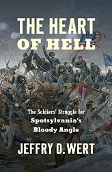 Heart of Hell: The Soldiers' Struggle for Spotsylvania's Bloody