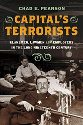 Capital's Terrorists: Klansmen Lawmen and Employers in the Long