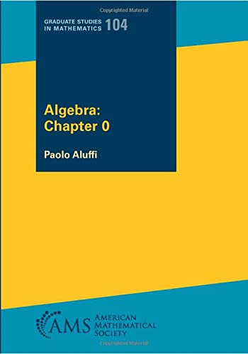 Algebra: Chapter 0 (Graduate Studies in Mathematics 104)