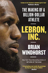 LeBron Inc: The Making of a Billion-Dollar Athlete