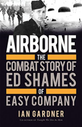 Airborne: The Combat Story of Ed Shames of Easy Company