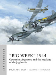 Big Week 1944: Operation Argument and the breaking of the Jagdwaffe
