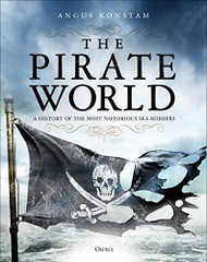 Pirate World: A History of the Most Notorious Sea Robbers