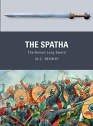 Spatha: The Roman Long Sword (Weapon)