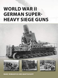 World War II German Super-Heavy Siege Guns (New Vanguard)