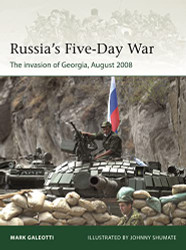 Russia's Five-Day War: The invasion of Georgia August 2008