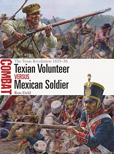 Texian Volunteer vs Mexican Soldier: The Texas Revolution 1835-36