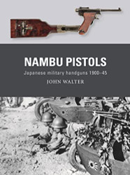Nambu Pistols: Japanese military handguns 1900-45 (Weapon 86)