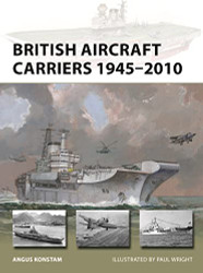 British Aircraft Carriers 1945-2010 (New Vanguard 317)