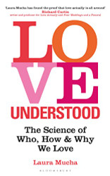 Love Understood: The Science of Who How and Why We Love