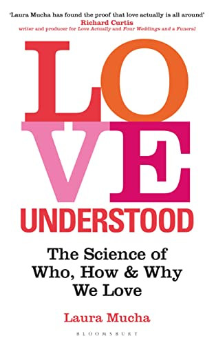Love Understood: The Science of Who How and Why We Love