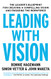 Leading With Vision: The Leader's Blueprint for Creating a Compelling