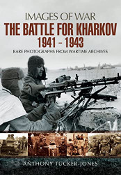 Battle for Kharkov 1941 - 1943 (Images of War)
