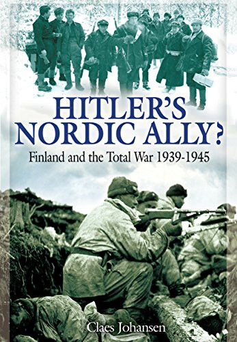 Hitler's Nordic Ally?: Finland and the Total War 1939 - 1945