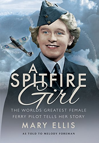 Spitfire Girl: One of the World's Greatest Female ATA Ferry Pilots