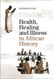 Health Healing and Illness in African History