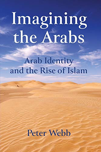 Imagining the Arabs: Arab Identity and the Rise of Islam