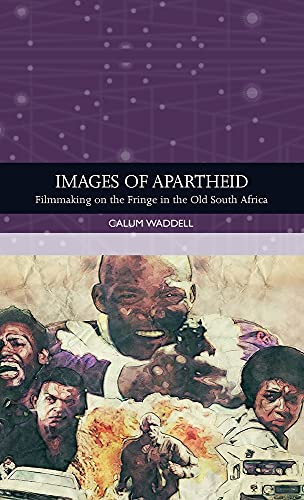Images of Apartheid: Filmmaking on the Fringe in the Old South Africa