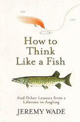 How To Think Like A Fish And Other Lessons from a Lifetime