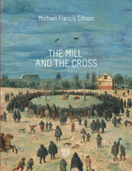 MIll and the Cross: Peter Bruegel's Way to Calvary