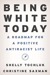 Being White Today: A Roadmap for a Positive Antiracist Life