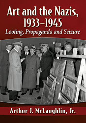 Art and the Nazis 1933-1945: Looting Propaganda and Seizure