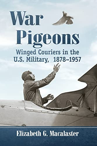 War Pigeons: Winged Couriers in the U.S. Military 1878-1957